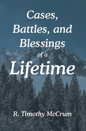 Cases, Battles, and Blessings of a Lifetime