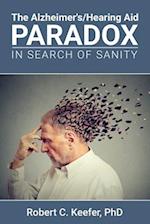 The Alzheimer's/Hearing Aid Paradox: In Search of Sanity 