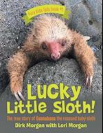 Lucky Little Sloth!: The True Story of Guanabana a Rescued Baby Sloth 