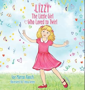 Lizzy, The Little Girl Who Loved to Twirl