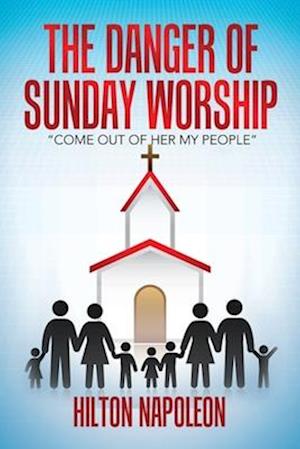 The Danger of Sunday Worship: "Come out of Her My People"