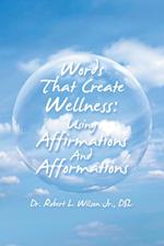 Words That Create Wellness: Using Affirmations and Afformations 