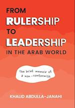 From Rulership to Leadership in the Arab World: The Brief Memoir of a Non-Conformist 