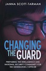 Changing the Guard: Preparing the Intelligence and National Security Community for the Generation Z Officer 