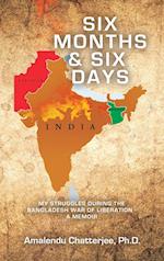 Six Months & Six Days: My Struggles During the Bangladesh War of Liberation - a Memoir 