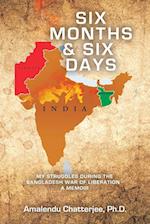 Six Months & Six Days: My Struggles During the Bangladesh War of Liberation - a Memoir 