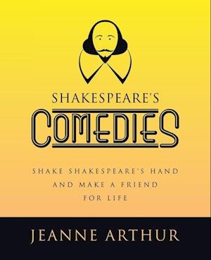 Shakespeare's Comedies: Shake Shakespeare's hand and make a friend for life