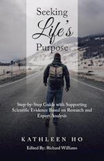Seeking Life's Purpose: Step-By-Step Guide with Supporting Scientific Evidence Based on Research and Expert Analysis 