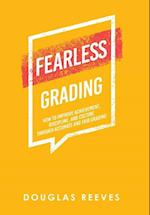 Fearless Grading: How to Improve Achievement, Discipline, and Culture Through Accurate and Fair Grading 