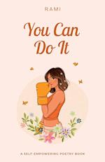 You Can Do It: A Self-Empowering Poetry Book 