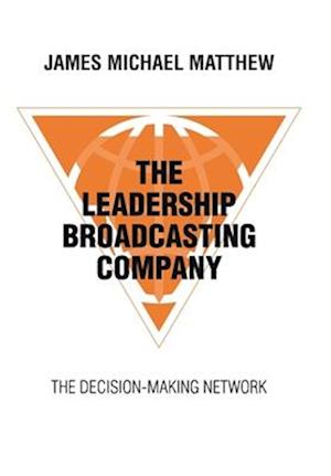 The Leadership Broadcasting Company: The Decision-Making Network