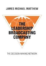 The Leadership Broadcasting Company: The Decision-Making Network 