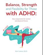 Balance, Strength and Flexibility for Those with Adhd:: Key Components for Mental and Physical Fitness 