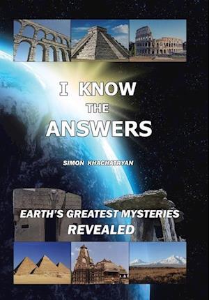 I Know the Answers: Earth's Greatest Mysteries Revealed