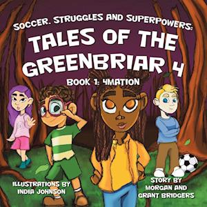 Soccer, Struggles and Superpowers: Tales of the Greenbriar 4: Book 1: 4Mation