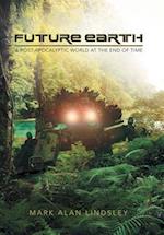 Future Earth: A Post-Apocalyptic World at the End of Time 
