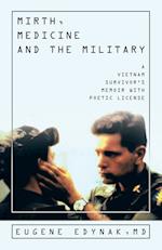 Mirth, Medicine and the Military: A Vietnam Survivor's Memoir with Poetic license 