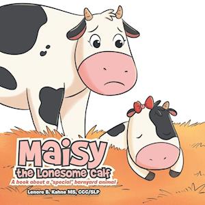 Maisy the Lonesome Calf: A book about a "special" barnyard animal