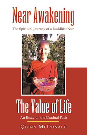 NEAR AWAKENING and The Value of Life: The Spiritual Journey of a Buddhist Nun and An Essay on the Gradual Path