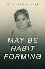 May Be Habit Forming