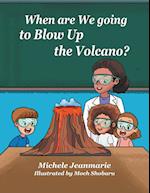 When are We going to Blow Up the Volcano?