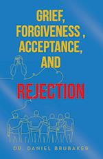 Grief, Forgiveness , Acceptance, and Rejection