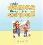 Why James Likes to go to school!