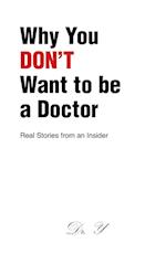 Why You DON'T Want to be a Doctor