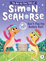 Don't Pop the Bubble Ball!, 3