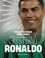 What You Never Knew about Cristiano Ronaldo