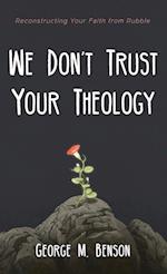 We Don't Trust Your Theology 