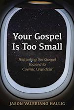 Your Gospel Is Too Small 