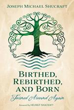 Birthed, Rebirthed, and Born