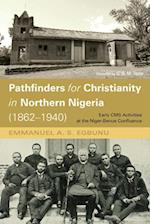Pathfinders for Christianity in Northern Nigeria (1862-1940) 