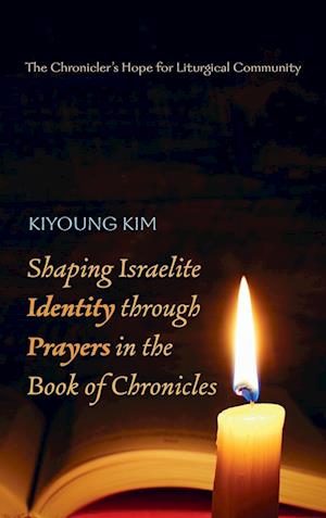 Shaping Israelite Identity through Prayers in the Book of Chronicles