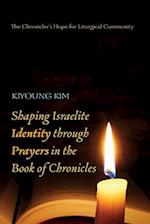 Shaping Israelite Identity through Prayers in the Book of Chronicles 
