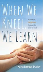 When We Kneel, We Learn 