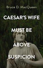 Caesar's Wife Must Be Above Suspicion 