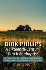 Dirk Philips, A Sixteenth-Century Dutch Anabaptist 