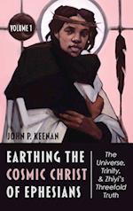 Earthing the Cosmic Christ of Ephesians, Volume 1 