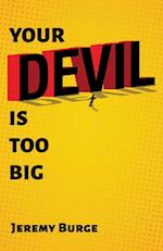 Your Devil Is Too Big 