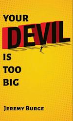 Your Devil Is Too Big 