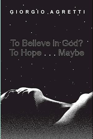 To Believe in God? To Hope . . . Maybe