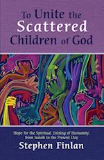 To Unite the Scattered Children of God 