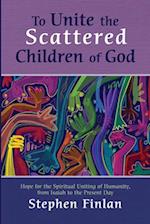 To Unite the Scattered Children of God 