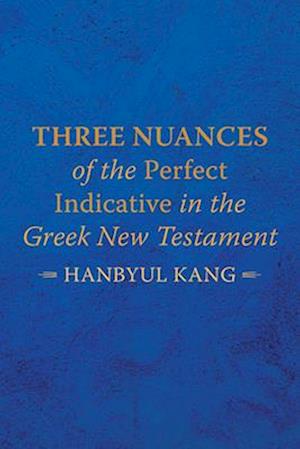 Three Nuances of the Perfect Indicative in the Greek New Testament