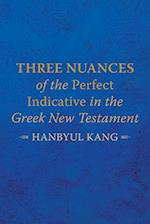 Three Nuances of the Perfect Indicative in the Greek New Testament 