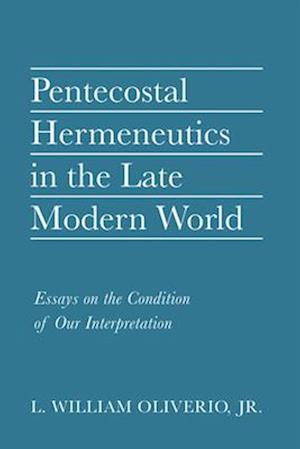Pentecostal Hermeneutics in the Late Modern World
