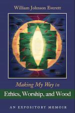 Making My Way in Ethics, Worship, and Wood 