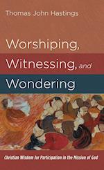 Worshiping, Witnessing, and Wondering 